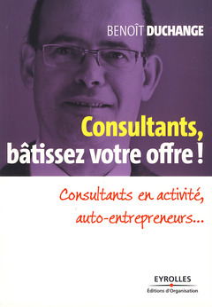 Cover of the book Consultants, bâtissez votre offre !