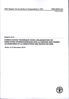 Couverture de l’ouvrage Rapport de la consultation technique pour l'élaboration de directives internationales sur la gestion des prises accessoires et la réduction des rejets en mer, Rome, 6-10 Décembre 2010 (FAO