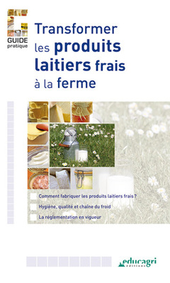 Cover of the book Transformer les produits laitiers frais à la ferme (Guide pratique)
