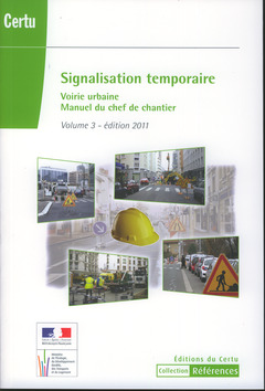 Couverture de l’ouvrage Signalisation temporaire voirie urbaine. Manuel du chef de chantier, Volume 3 - édition 2011