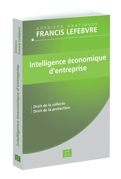 Cover of the book Intelligence économique d'entreprise. Droit de la collecte. Droit de la protection (Dossiers pratiques)