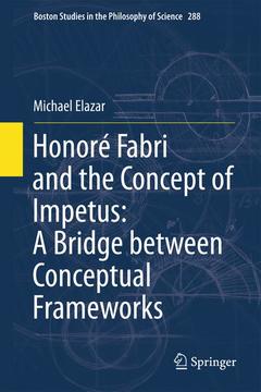 Couverture de l’ouvrage Honoré Fabri and the Concept of Impetus: A Bridge between Conceptual Frameworks