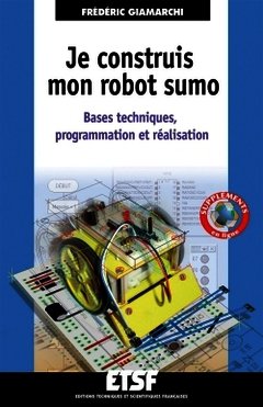 Couverture de l’ouvrage Je construis mon robot sumo - Bases techniques, programmation et réalisation