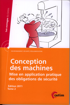 Cover of the book Conception des machines. Mise en application pratique des obligations de sécurité (Les ouvrages du Cétim, environnement, sécurité, réglementation) Tome 2