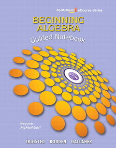 Couverture de l’ouvrage Guided notebook for trigsted/bodden/ gallaher beginning algebra mymathlab (1st ed )