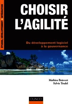 Couverture de l’ouvrage Choisir l'agilité- Du développement logiciel à la gouvernance