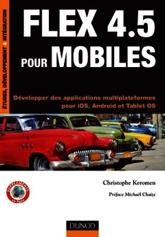 Couverture de l’ouvrage Flex 4.5 pour mobiles. Développer des applications multiplateformes pour iOS, Android et Tablet OS (Coll. InfoPro)