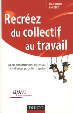 Cover of the book Recréez du collectif au travail - La co-construction, nouveau challenge pour l'entreprise