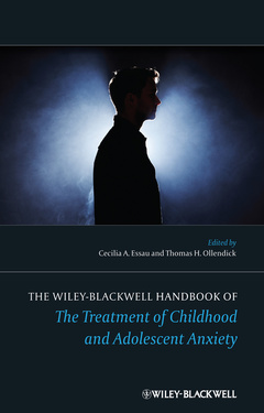 Couverture de l’ouvrage The Wiley-Blackwell Handbook of The Treatment of Childhood and Adolescent Anxiety