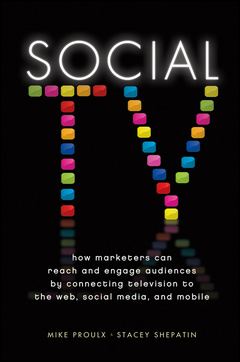 Couverture de l’ouvrage Social tv: how marketers can reach and engage audiences by connecting television to the web, social media, and mobile (hardback)