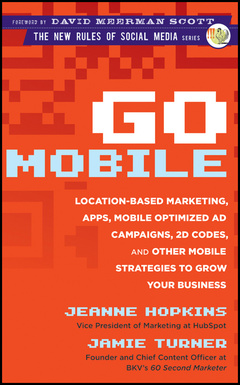 Couverture de l’ouvrage Go mobile: location-based marketing, apps, mobile optimized ad campaigns, 2d codes and other mobile strategies to grow your business (hardback)
