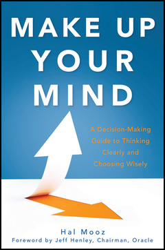 Couverture de l’ouvrage Make up your mind: a decision making guide to thinking clearly and choosing wisely every time (hardback)