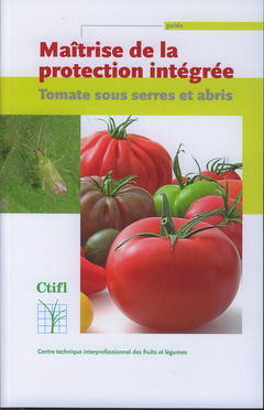 Couverture de l’ouvrage Maîtrise de la protection intégrée : tomate sous serres et abris (guide)