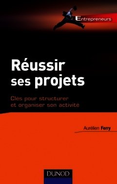 Cover of the book Réussir ses projets, clés pour structurer et organiser son activité
