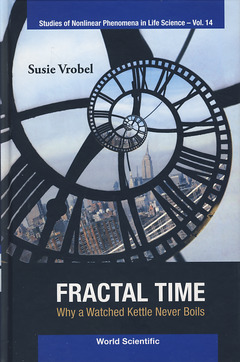 Couverture de l’ouvrage Fractal time: Why a watched kettle never boils (Studies of nonlinear phenomena in life science, Vol. 14)