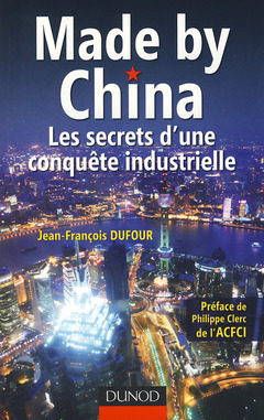 Couverture de l’ouvrage Made by China : les secrets d'une conquête industrielle
