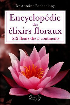 Couverture de l’ouvrage Encyclopédie des élixirs floraux - 612 fleurs des 5 continents