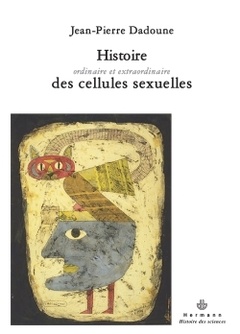 Couverture de l’ouvrage Histoire ordinaire et extraordinaire des cellules sexuelles