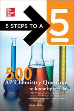 Cover of the book 5 steps to a 5 500 ap chemistry questions to know by test day (series: 5 steps to a 5 on the advanced placement examinations series)