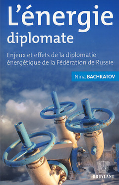 Cover of the book L'énergie diplomate. Enjeux et effets de la diplomatie énergétique de la Fédération de Russie