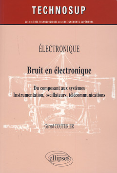 Cover of the book ELECTRONIQUE - Bruit en électronique - Du composant aux systèmes. Instrumentation, oscillateurs, télécommunications (Niveau B)