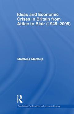 Couverture de l’ouvrage Ideas and Economic Crises in Britain from Attlee to Blair (1945-2005)