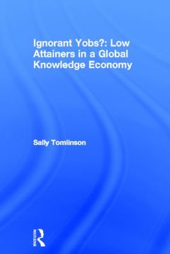 Couverture de l’ouvrage Ignorant Yobs?: Low Attainers in a Global Knowledge Economy
