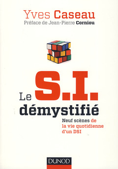 Couverture de l’ouvrage Le S.I. démystifié - 2e éd. - Neuf scènes de la vie quotidienne d'un DSI