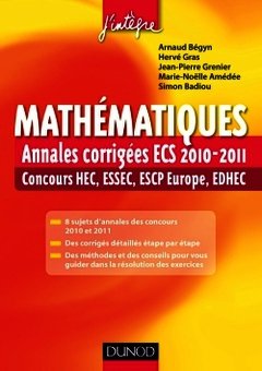 Couverture de l’ouvrage Mathématiques, annales corrigées ECS 2010-2011, concours HEC, ESSEC,ESCP Europe, EDHEC (Coll. J'intègre)