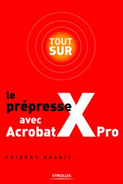 Cover of the book Tout sur le prépresse avec Acrobat X Pro