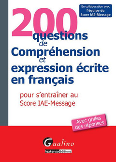 Couverture de l’ouvrage 200 questions de compréhension et expression écrite en français, pour s'entrainer au score IAE-message