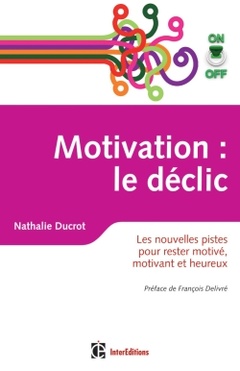 Couverture de l’ouvrage Motivation on/off : le déclic - Les nouvelles pistes pour rester motivé, motivant et heureux
