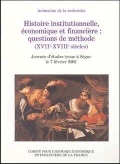 Couverture de l’ouvrage HISTOIRE INSTITUTIONNELLE, ÉCONOMIQUE ET FINANCIÈRE : QUESTIONS DE MÉTHODE (XVII