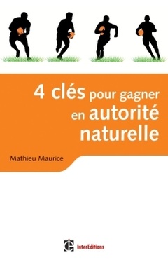 Cover of the book 4 clés pour gagner en autorité naturelle - 2e édition - En affaires et dans la vie !