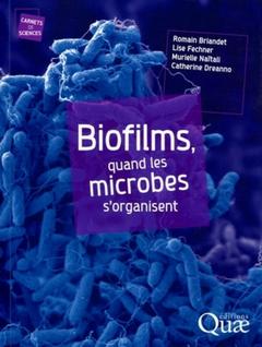 Couverture de l’ouvrage Biofilms. Quand les microbes s'organisent