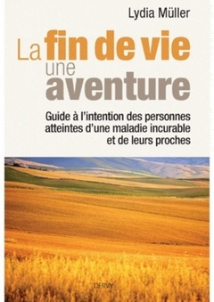 Couverture de l’ouvrage La fin de vie une aventure - Guide à l'intention des personnes atteintes d'une maladie incurable