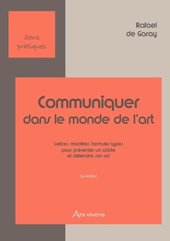 Couverture de l’ouvrage Communiquer dans le monde de l'art, lettres, modèles, formules types pour présenter artiste et défendre son art