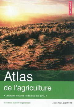Couverture de l’ouvrage Atlas de l'agriculture : comment nourrir le monde en 2050 ?