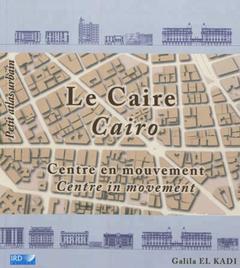 Couverture de l’ouvrage Le Caire. Centre en mouvement