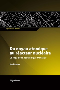 Couverture de l’ouvrage Du noyau atomique au réacteur nucléaire la saga de la neutronique française