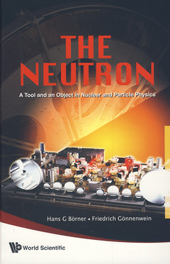 Cover of the book The neutron: A tool and an object in nuclear and particle physics