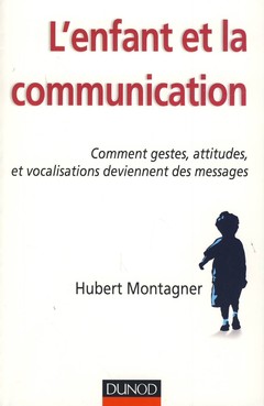 Couverture de l’ouvrage L'enfant et la communication - Comment gestes, attitudes, vocalisations deviennent des messages
