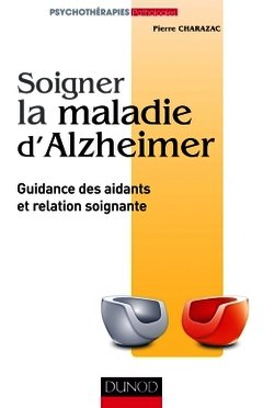 Couverture de l’ouvrage Soigner la maladie d'Alzheimer - Guidance des aidants et relation soignante