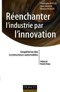 Couverture de l’ouvrage Réenchanter l'industrie par l'innovation - L'expérience des constructeurs automobiles