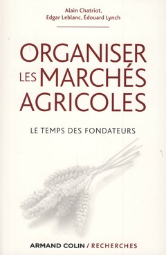 Couverture de l’ouvrage Organiser les marchés agricoles - Le temps des fondateurs