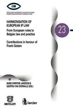 Cover of the book Harmonisation of European IP law from European rules to Belgian law and practice - Contributions in honour of Frank Gotzen