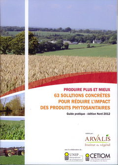 Couverture de l’ouvrage Produire plus et mieux : 63 solutions concrètes pour réduire l'impact des produits phytosanitaires (Guide pratique édition Nord 2012) Réf. 1084