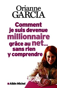 Cover of the book Comment je suis devenue millionnaire grâce au net... sans rien y comprendre
