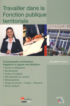 Cover of the book travailler dans la fonction publique territoriale : du recrutement à la fin de f