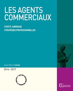 Couverture de l’ouvrage Les agents commerciaux 2016/2017. 7e éd. - Statut juridique . Stratégies professionnelles